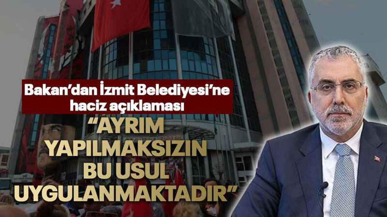 Bakan’dan İzmit Belediyesi’ne haciz açıklaması “Ayrım yapılmaksızın bu usul uygulanmaktadır”